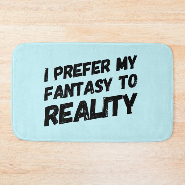 Item preview, Funny Fantasy is better than Reality Quote designed and sold by bradm50.