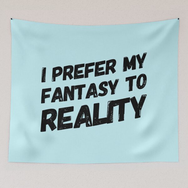 Item preview, Funny Fantasy is better than Reality Quote designed and sold by bradm50.