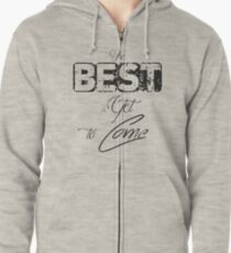 The best is yet to come Zipped Hoodie