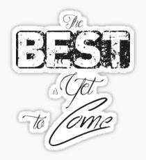 The best is yet to come Sticker