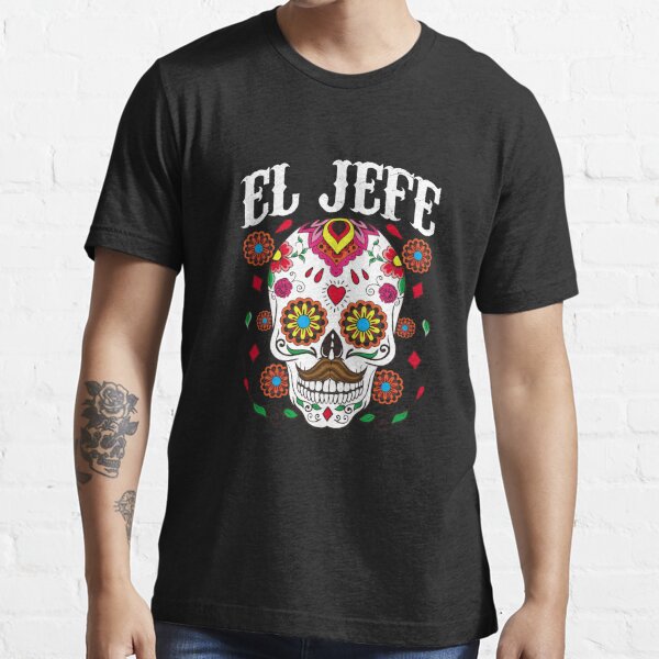 El Jefe Dia De Los Muertos Skull Day Of The Dead Essential T-Shirt