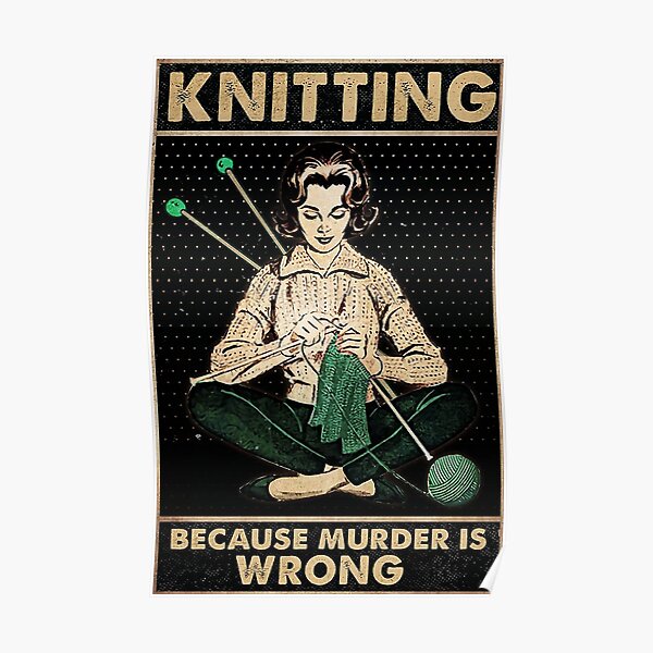 Knitting because murder is wrong Poster