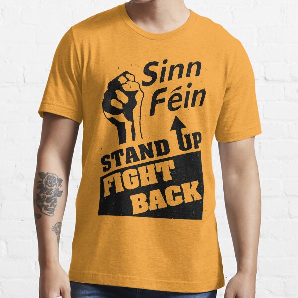 Sinn Fein - Stand Up, Fight Back - Ireland - SF poster- Socialist - Irish Essential T-Shirt