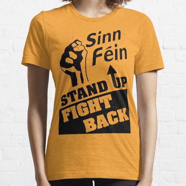 Sinn Fein - Stand Up, Fight Back - Ireland - SF poster- Socialist - Irish Essential T-Shirt