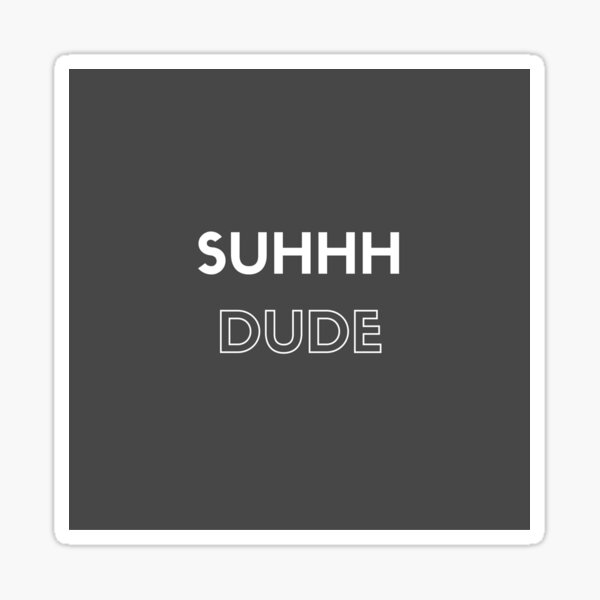 Suhh Dude Stickers | Redbubble