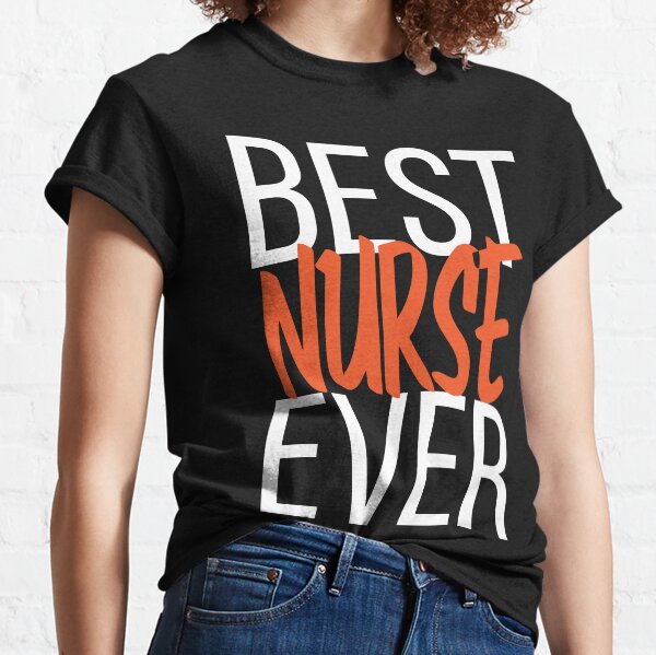 Best Nurse Ever Classic T-Shirt