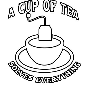 A cup of tea can solve anything