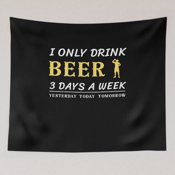 Item preview, i only drink beer 3 days a week, Beer, alcohol designed and sold by bas19101.