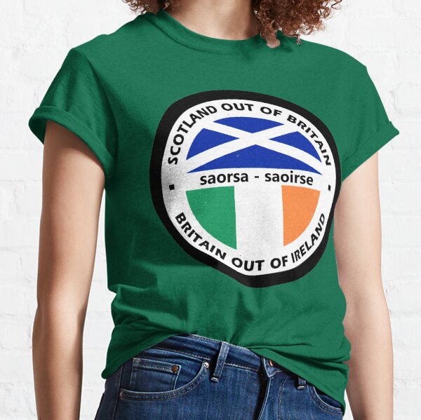 Scotland Out of Britain - Britain Out Of Ireland - SNP - SF- Celtic - Saor Alba Classic T-Shirt