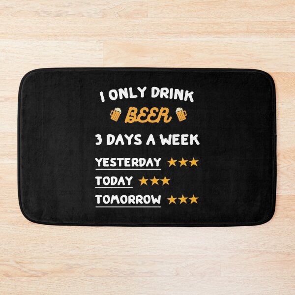 Item preview, i only drink beer 3 days a week, Beer, alcohol designed and sold by bas19101.