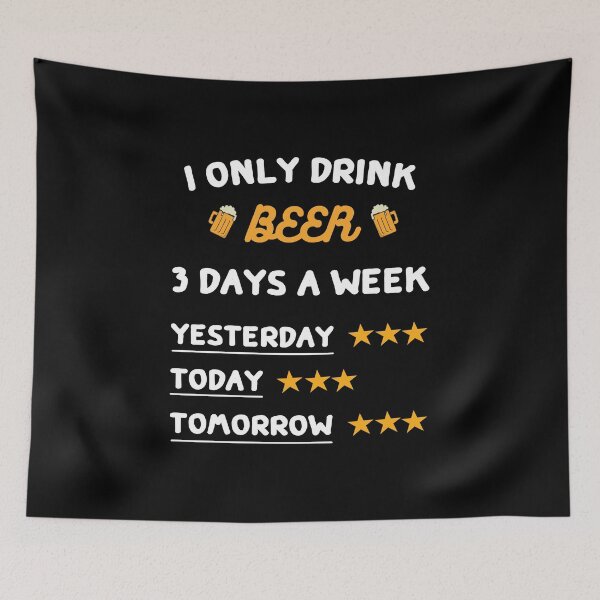Item preview, i only drink beer 3 days a week, Beer, alcohol designed and sold by bas19101.