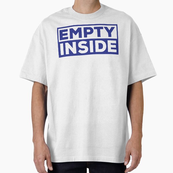 Empty Inside Emotion Gift Oversized T-Shirt