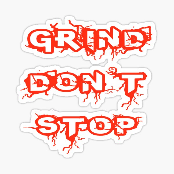 The Work Don't Stop The Grind Don't Stop "Grind Dont Stop" Sticker for Sale by Deni2000 | Redbubble