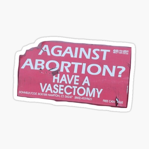 Against abortion! Have a Vasectomy! Sticker