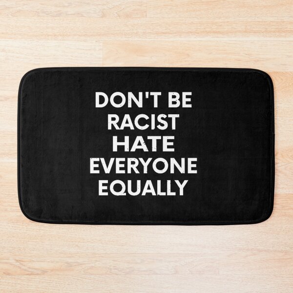 Item preview, Don't Be Racist Hate Everyone Equally Gift designed and sold by TTFMerch.
