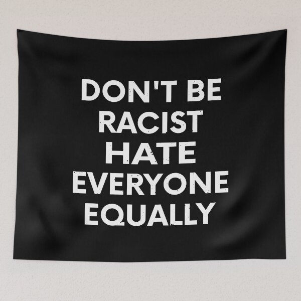 Item preview, Don't Be Racist Hate Everyone Equally Gift designed and sold by TTFMerch.