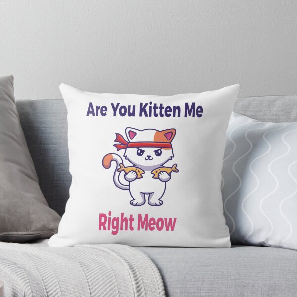 Item preview, Are You Kitten Me Right Meow designed and sold by tssoulinabil.