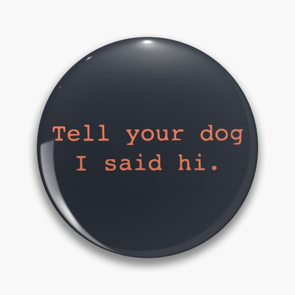 Artikelvorschau, Sagen Sie Ihrem Hund, dass ich Hallo gesagt habe Text entworfen und verkauft von designdroplet.