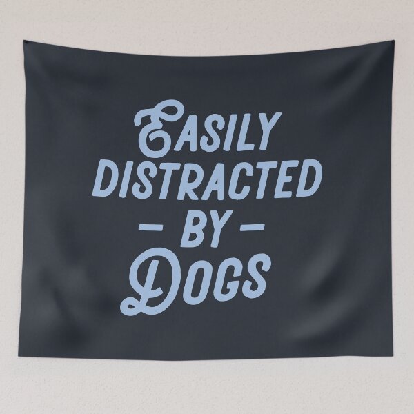Item preview, Easily distracted by dogs | Text designed and sold by designdroplet.
