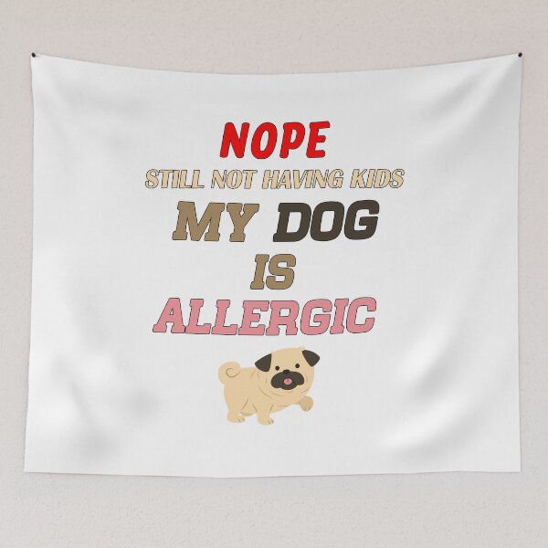 Item preview, Nope Still Not Having Kids My Dog Is Allergic Owner pug Lover Dogs designed and sold by AchrafOc.