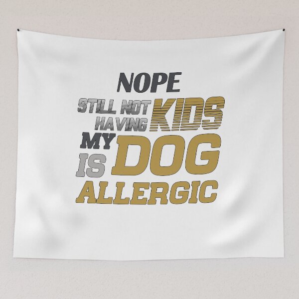 Item preview, Nope Still Not Having Kids My Dog Is Allergic Owner dogs Lover Dogs designed and sold by AchrafOc.