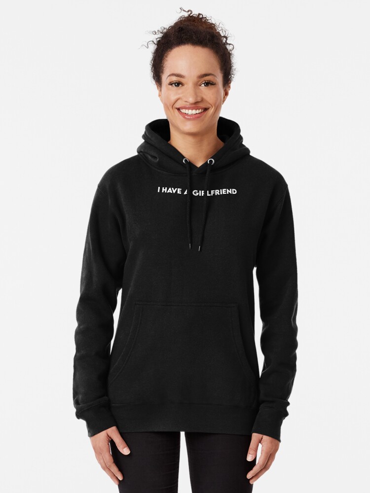 I have a girlfriend hoodie outlet