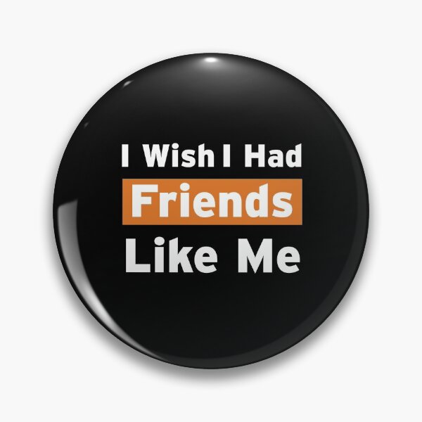 Item preview, I Wish I Had Friends Like Me designed and sold by n0madd.
