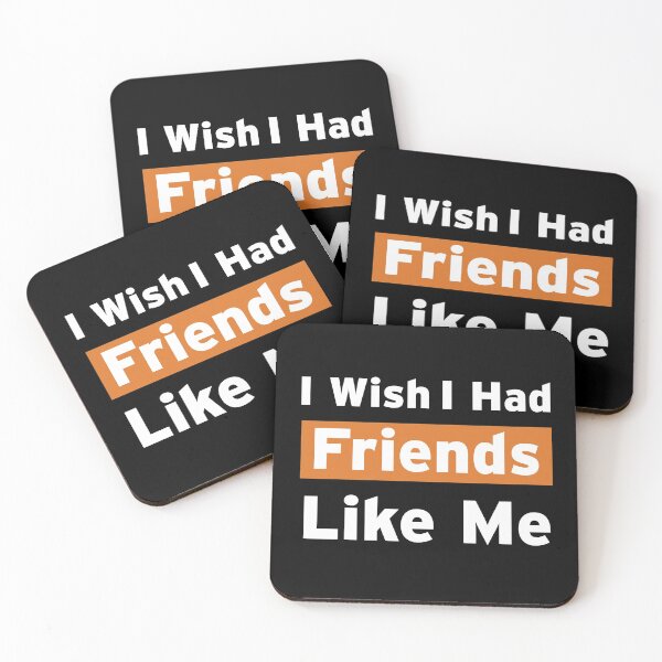 Item preview, I Wish I Had Friends Like Me designed and sold by n0madd.