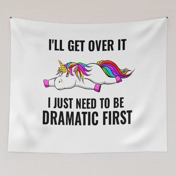 Item preview, I'll Get over It , IJUST NEED ,TO BE DRAMATIC, FIRST ,Cute Unicorn , designed and sold by Barbaroot.