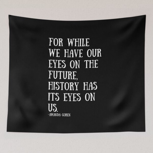 Item preview, For while we have our eyes on the future, history has its eyes on us. designed and sold by LolasTees.