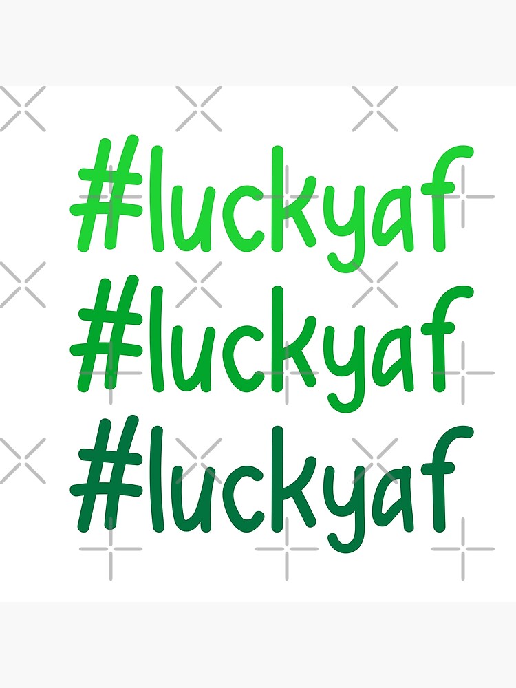Hashtag Lucky AF by a-golden-spiral