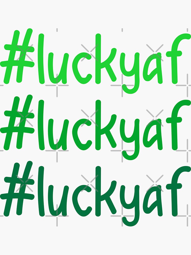 Hashtag Lucky AF by a-golden-spiral