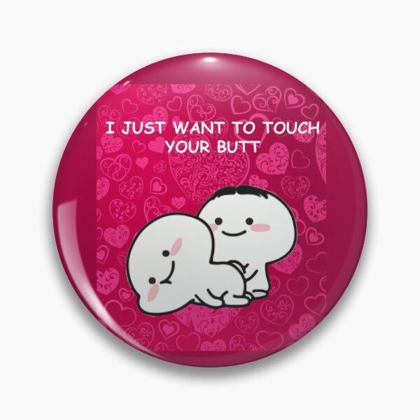 Item preview,  I just want to touch your butt all the time With Love  designed and sold by DesigonDesigner.