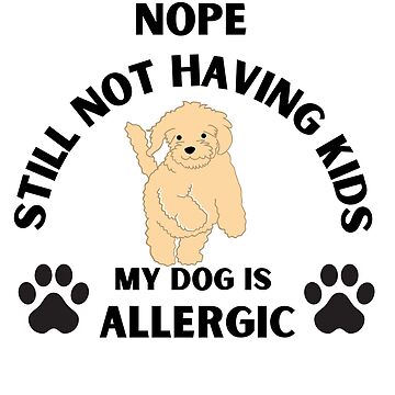 nope still not having kids my dog is allergic , best Funny doodle dog meme,  best funny doodle dog saying, best gift for doodle dog dad, mom" Sticker  for Sale by ismailmsaq |