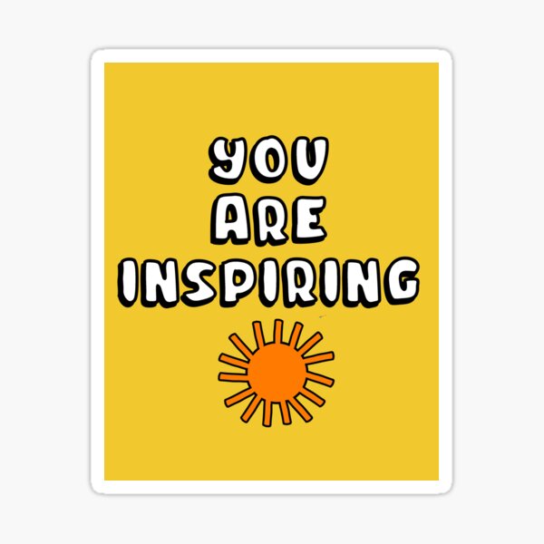 You are inspiring Sticker
