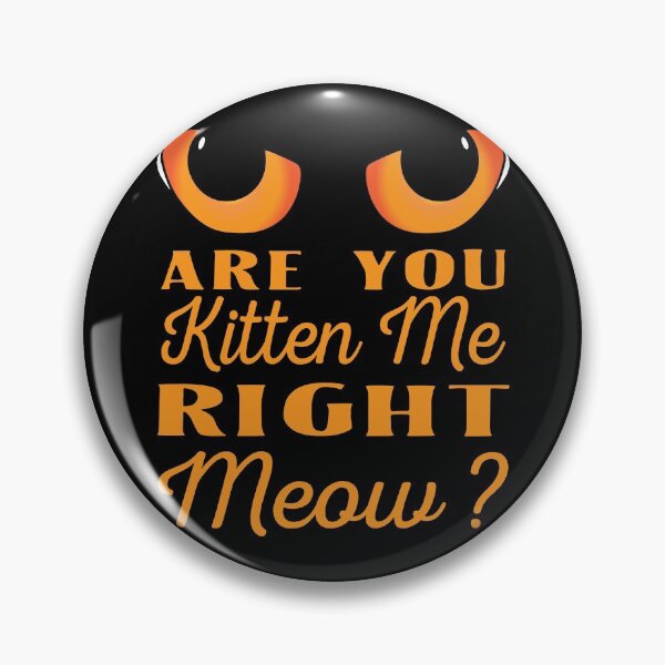 Item preview, Are you Kitten Me Right Meow ? designed and sold by Kriti Rastogi.