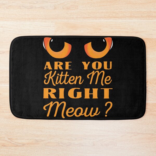 Item preview, Are you Kitten Me Right Meow ? designed and sold by Kriti Rastogi.
