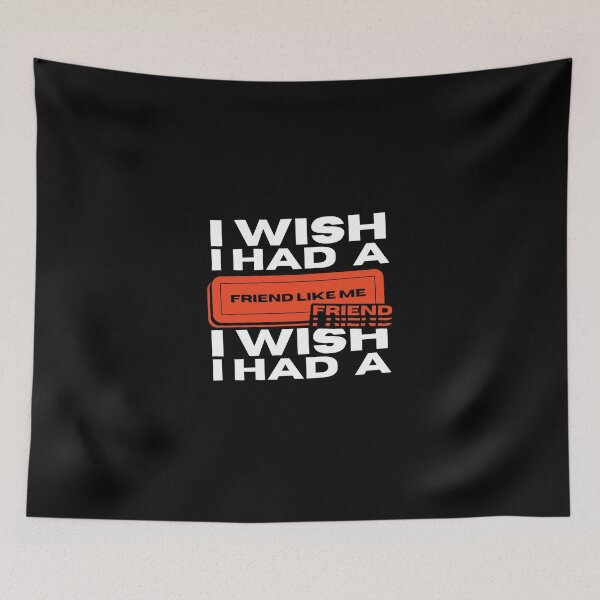 Item preview, I Wish I Had A Friend Like Me - Funny designed and sold by mewsis.