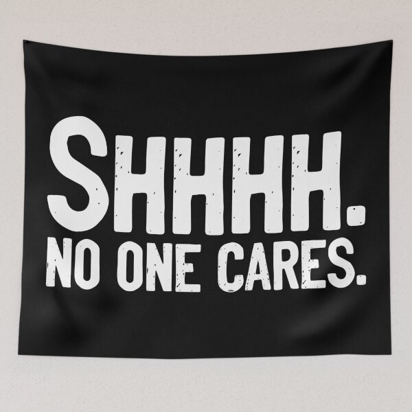 Item preview, SHHHH No One Cares Joke designed and sold by Sour Soul.