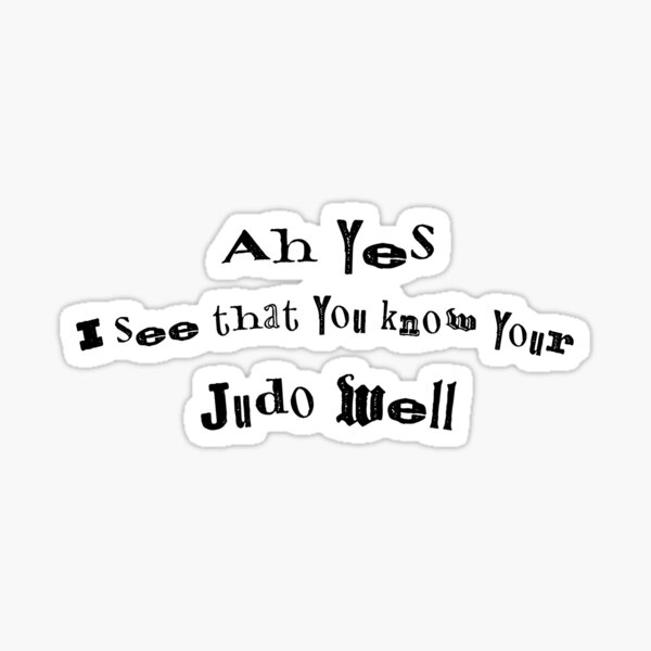 "You know your Judo well" Sticker for Sale by TheArtfulMonkey Redbubble