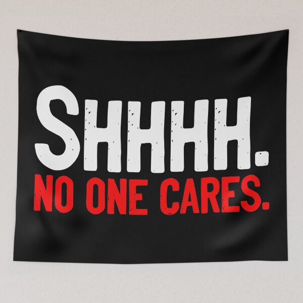 Item preview, SHHH No One Cares Joke designed and sold by Sour Soul.