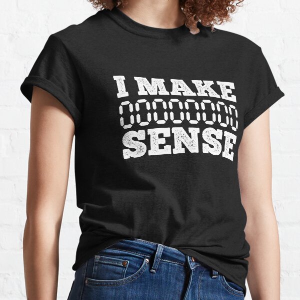 No Sense T-Shirts for Sale