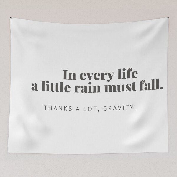 Item preview, In every life a little rain must fall. Thanks a lot, Gravity. designed and sold by magicbyrc.