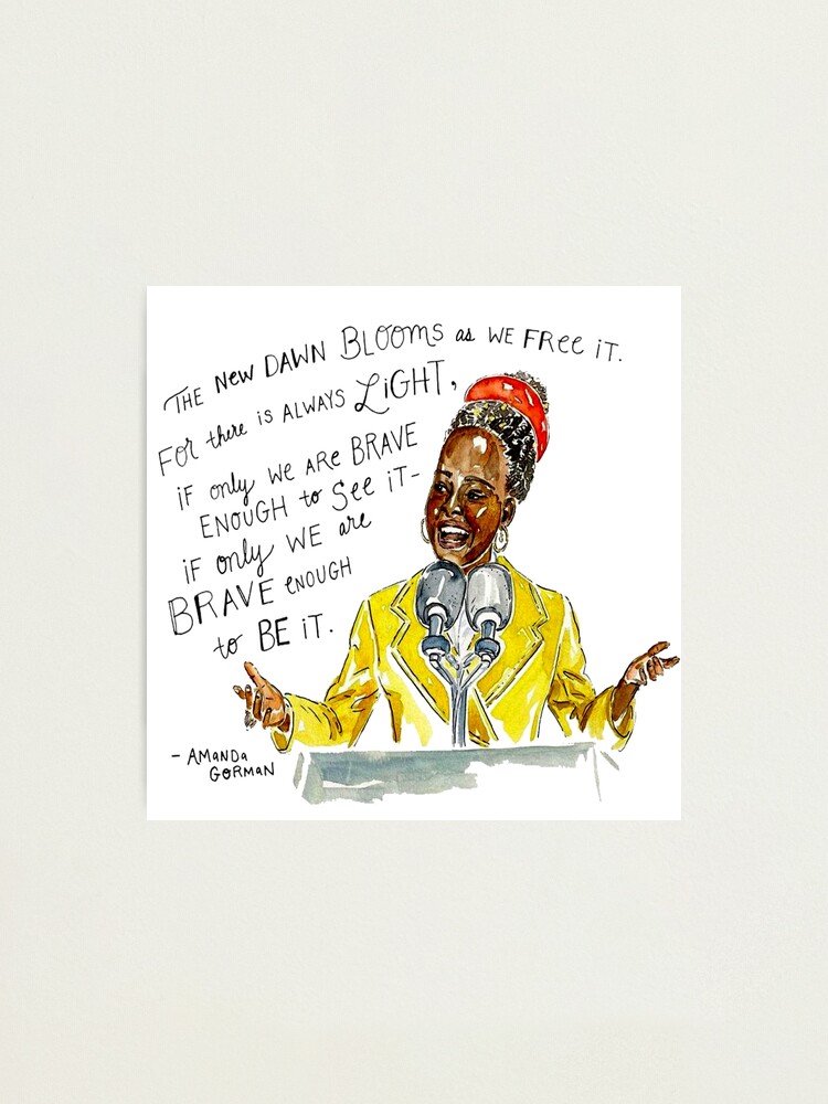 Amanda Gorman There Is Always Light If Only We Are Brave Enough To See It If Only We Are Brave Enough To Be It Photographic Print By Hindam4u Redbubble