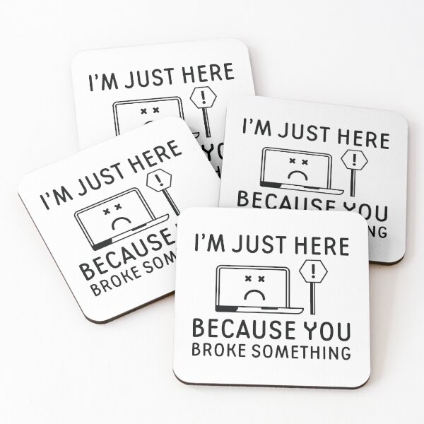 Item preview, I’m Just Here Because You Broke Something designed and sold by cherrific.