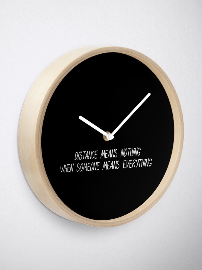 Long Distance Relationship Quotes: Distance Means Nothing When Someone Means Everything" Clock By Drakouv | Redbubble