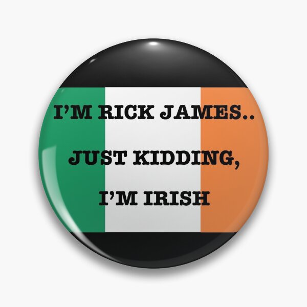 Item preview, I'M RICK JAMES.. JUST KIDDING, I'M IRISH designed and sold by LovelyGames.