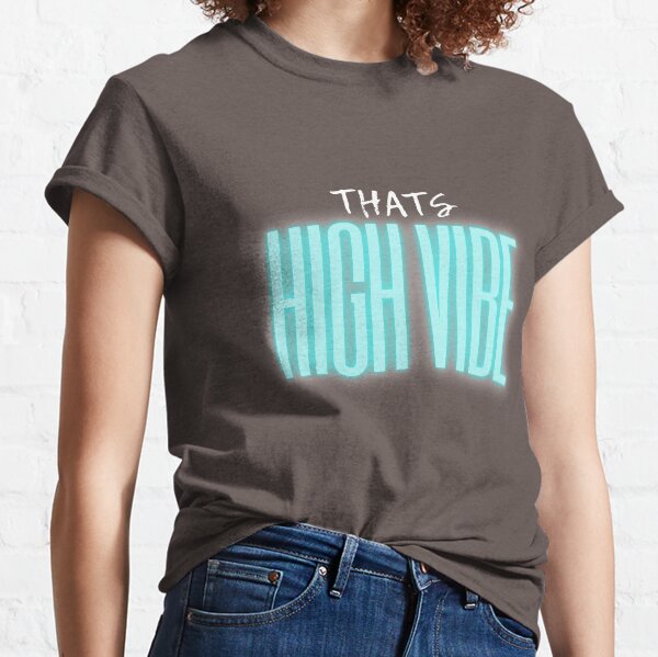 That's HIGH VIBE Turquoise design Classic T-Shirt