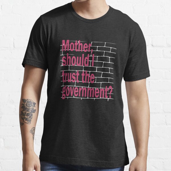 Mother I trust the government" Essential T-Shirt for Sale by LimaChippewa Redbubble