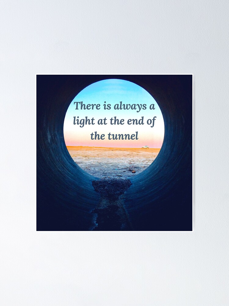 There Is Always A Light At The End Of The Tunnel Poster For Sale By Elfarida Redbubble